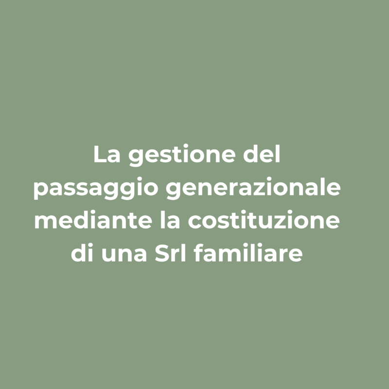 La gestione del passaggio generazionale mediante la costituzione di una Srl familiare