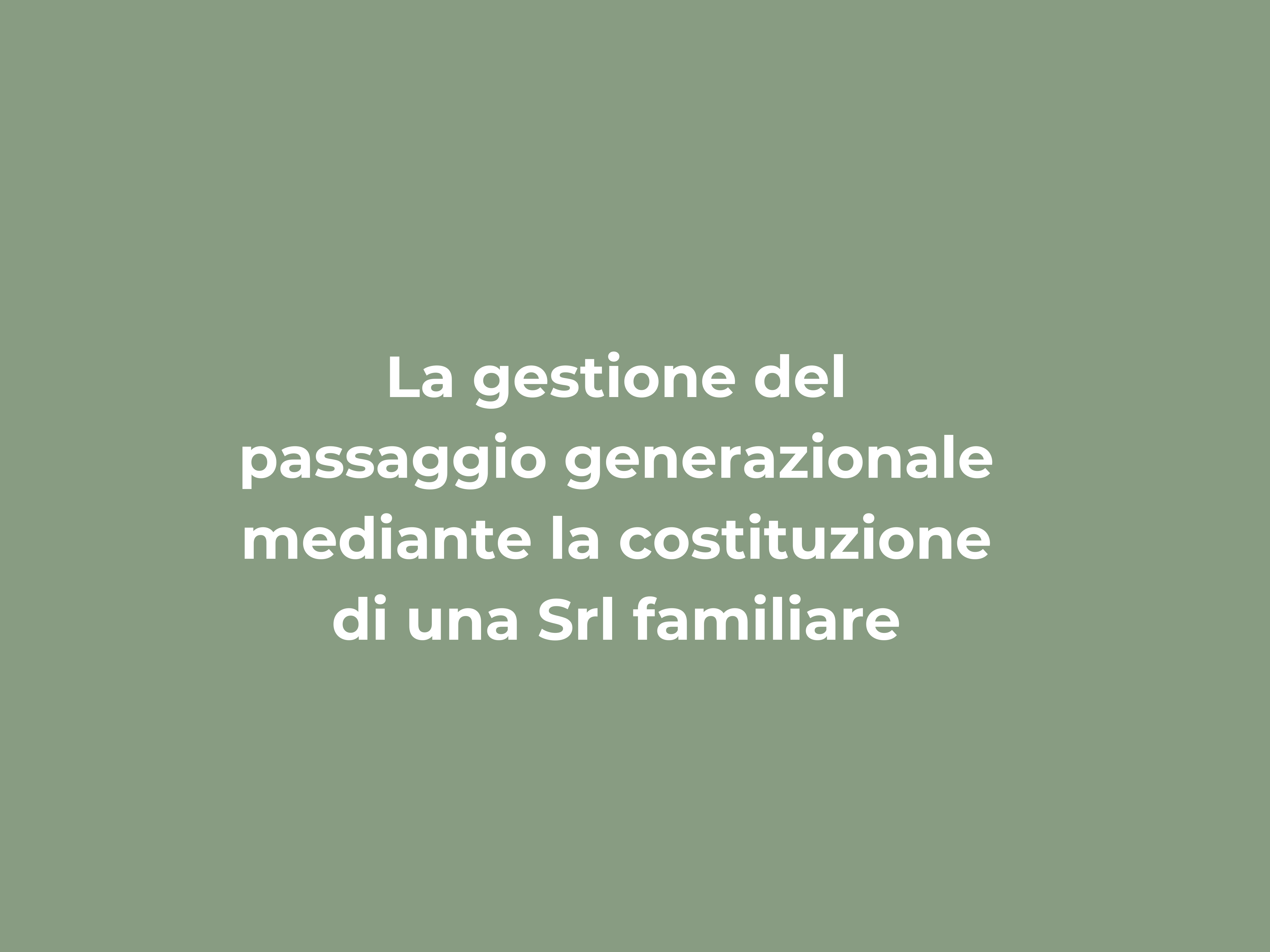 La gestione del passaggio generazionale mediante la costituzione di una Srl familiare
