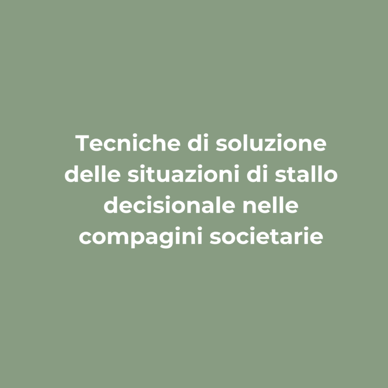 Tecniche di soluzione delle situazioni di stallo decisionale nelle compagini societarie - Notaio Carlo Alberto Busi