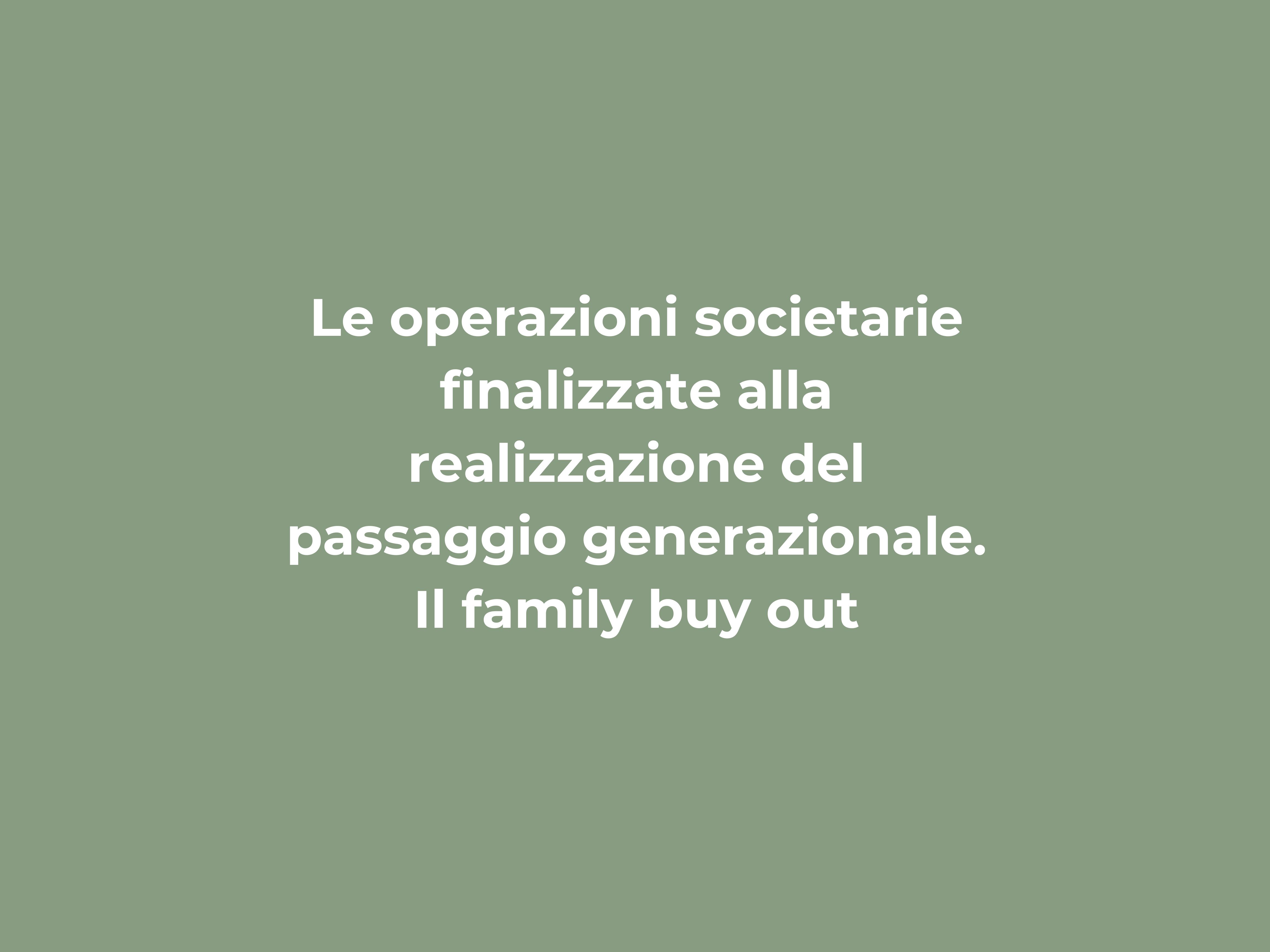 Le operazioni societarie finalizzate alla realizzazione del passaggio generazionale. Il family buy out