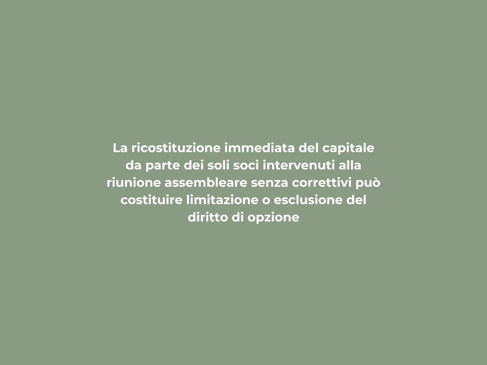 La ricostituzione immediata del capitale da parte dei soli soci intervenuti alla riunione assembleare senza correttivi può costituire limitazione o esclusione del diritto di opzione