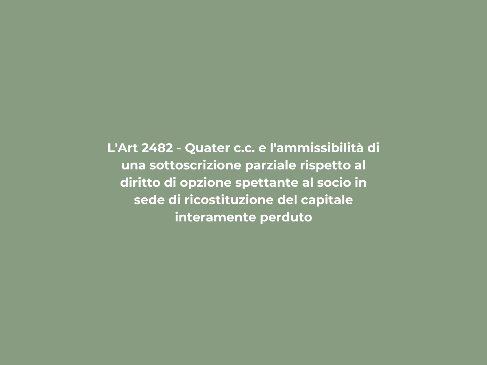 L’Art 2482 – Quater c.c. e l’ammissibilità di una sottoscrizione parziale rispetto al diritto di opzione spettante al socio in sede di ricostituzione del capitale interamente perduto
